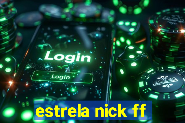 estrela nick ff